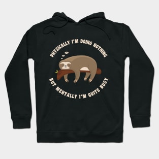 Physically I'm Doing Nothing But Mentally I'm Quite Busy, Funny Sloth Hoodie